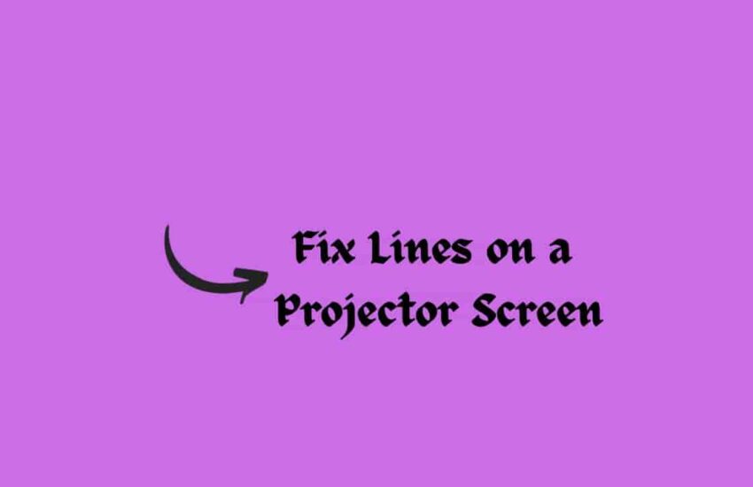 Fix Lines on a Projector Screen