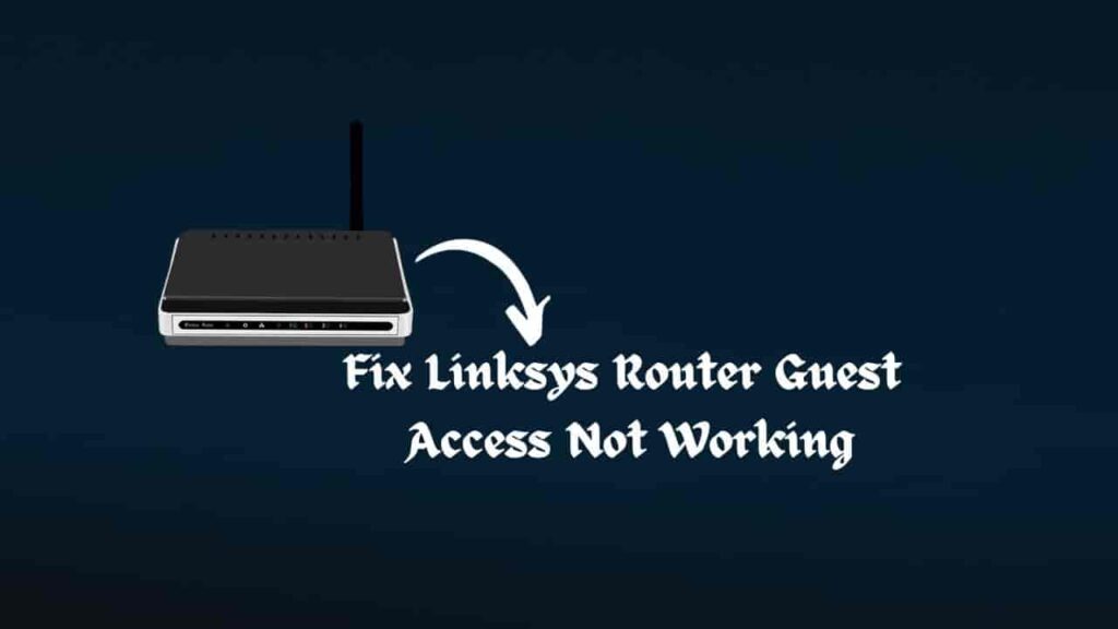 Fix Linksys Router Guest Access Not Working