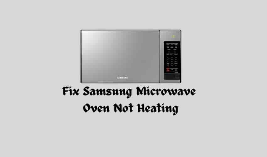 Samsung Microwave Oven Not Heating Here’s What to Do