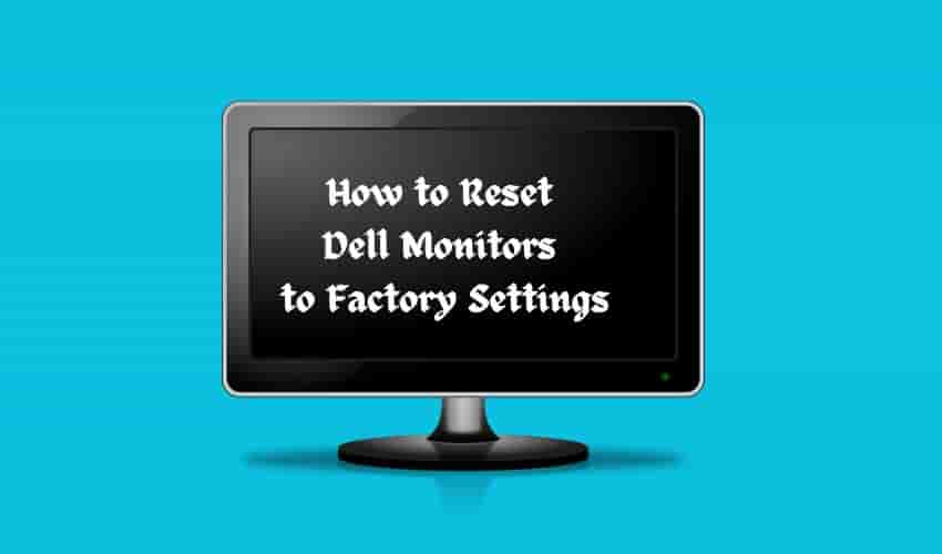 How to Reset Dell Monitors to Factory Settings Detailed Guide