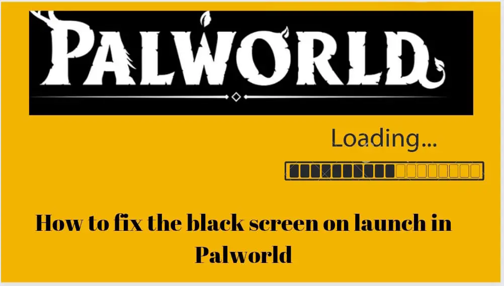 How To Fix The Black Screen On Launch In Palworld