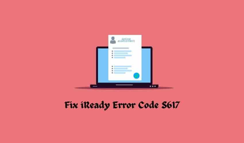 iReady Error Code S617 - How to fix it in minutes