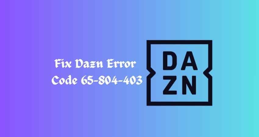 Fix Dazn Error Code 65-804-403