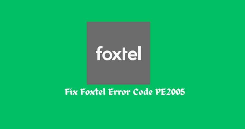 Fix Foxtel Error Code PE2005