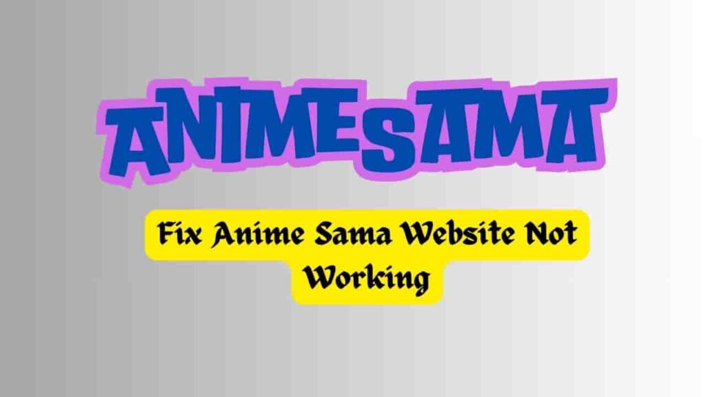 Fix Anime Sama Website Not Working