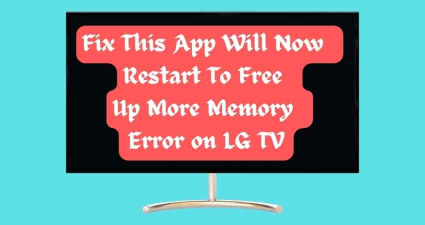 Fix "This App Will Now Restart To Free Up More Memory" Error on LG TV - Lg Tv App Will Restart To Free Up Memory