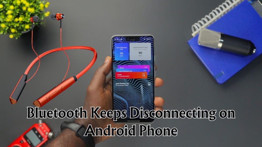 Bluetooth Keeps Disconnecting on Android Phone
