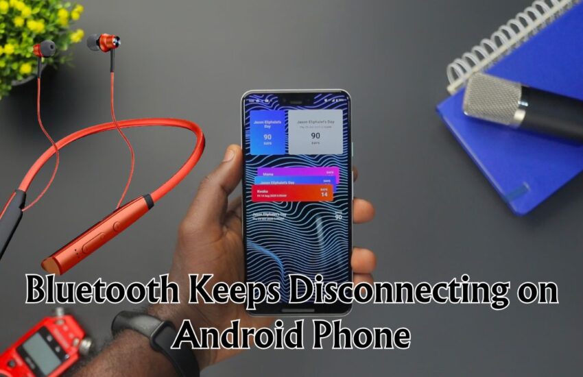 Bluetooth Keeps Disconnecting on Android Phone