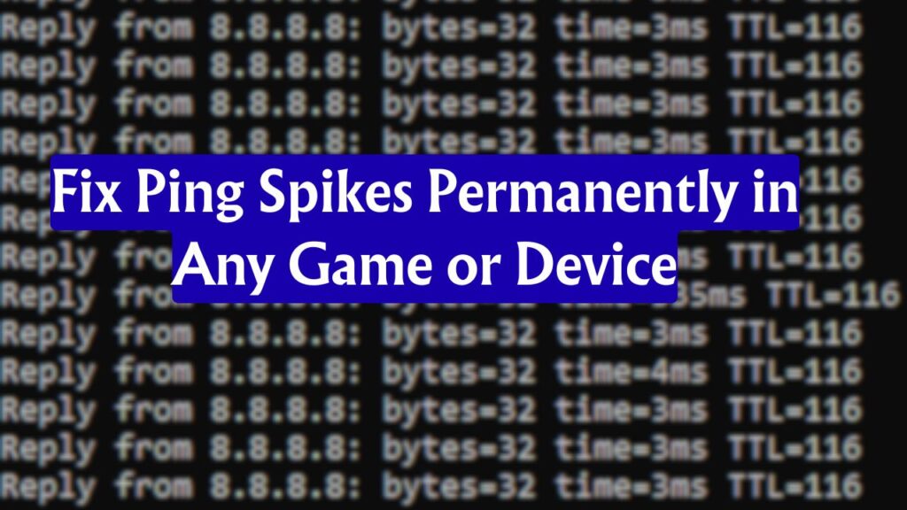 Fix Ping Spikes Permanently in Any Game or Device