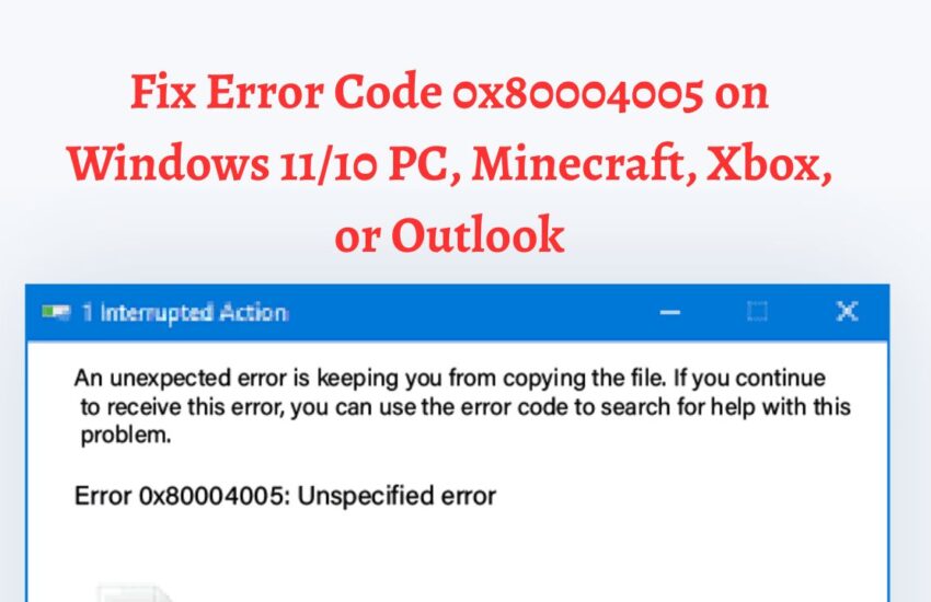 Fix Error Code 0x80004005 on Windows 11 or 10 PC, Minecraft, Xbox, or Outlook