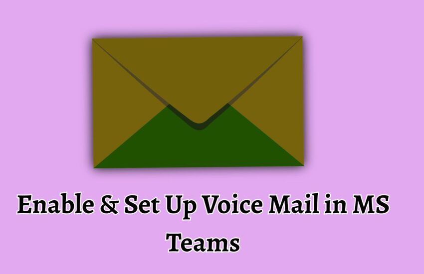Enable & Set Up Voice Mail in MS Teams
