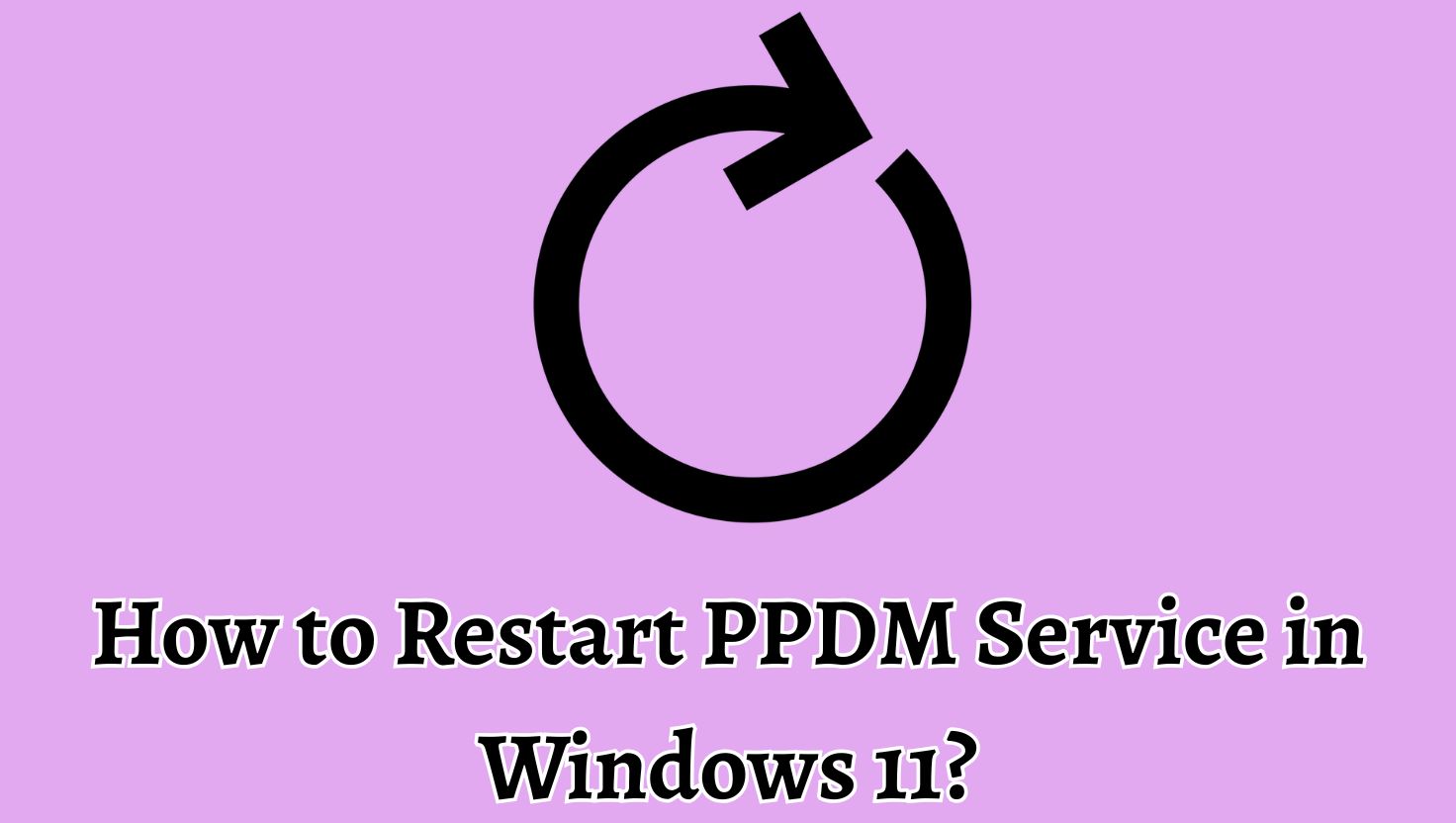 How to Restart PPDM Service in Windows 11 [Complete Guide]