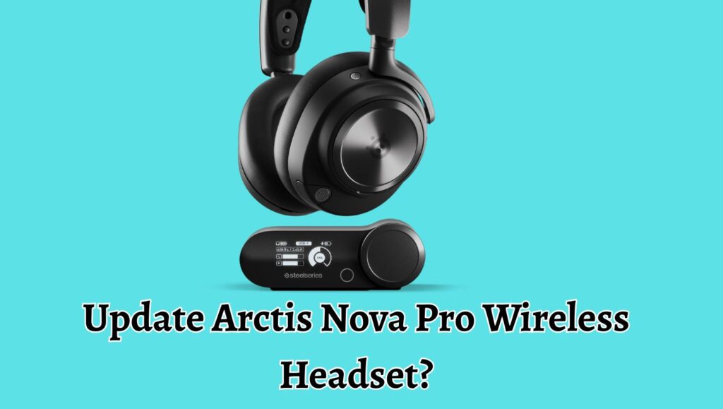 How to Update Arctis Nova Pro Wireless Headset