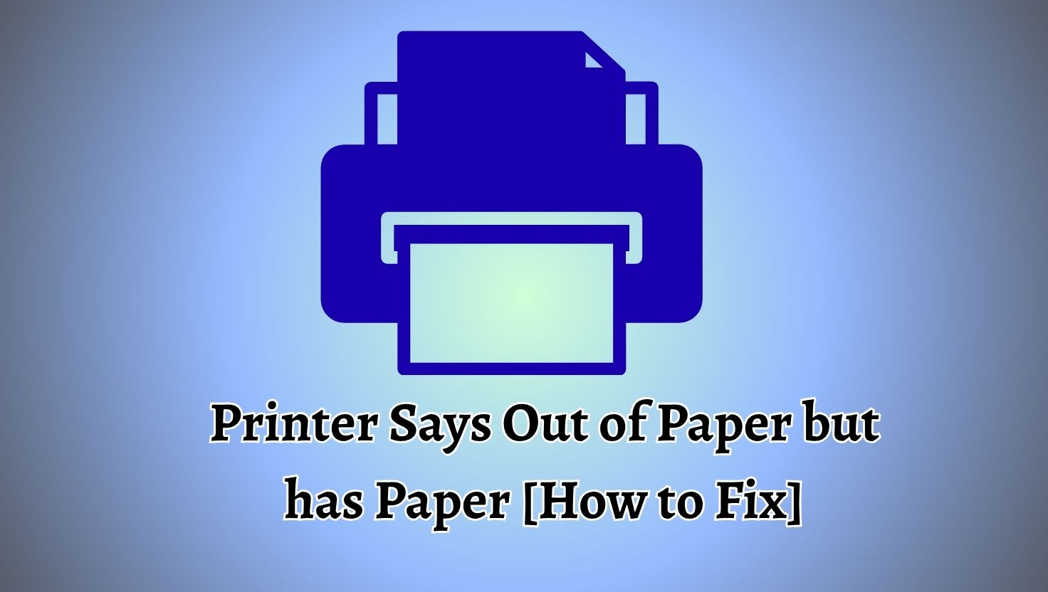 Printer Says 'Out of Paper' But Has Paper [How to Fix]