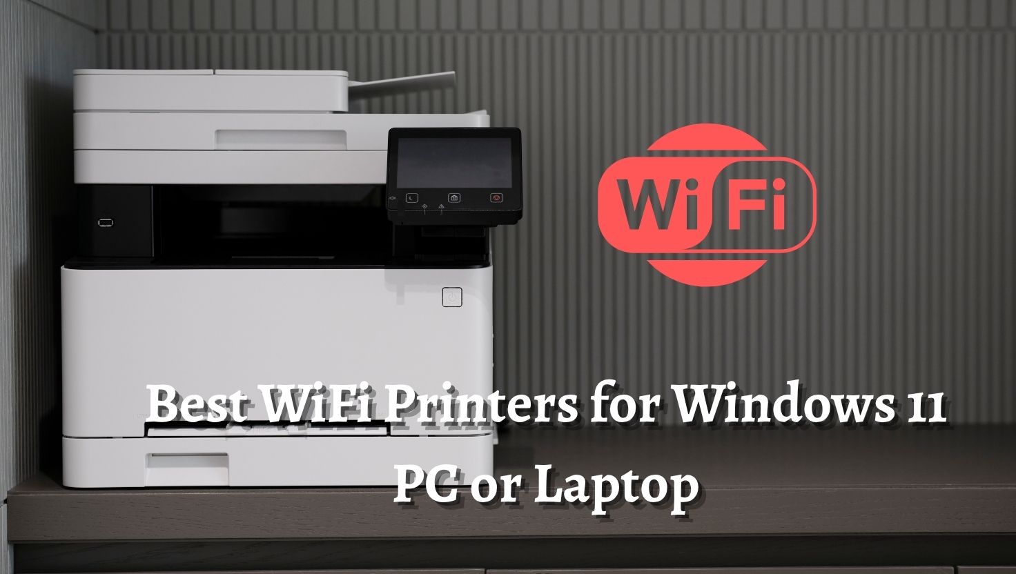 9 Best WiFi Printers for Windows 11 PC or Laptop [Guide]