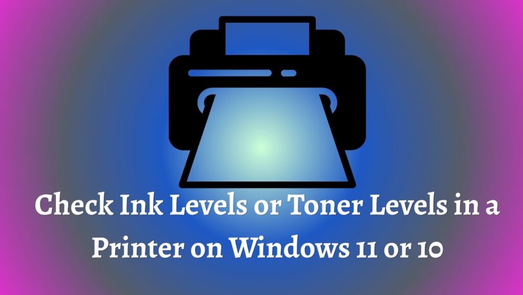 Check Ink Levels or Toner Levels in a Printer on Windows 11 or 10