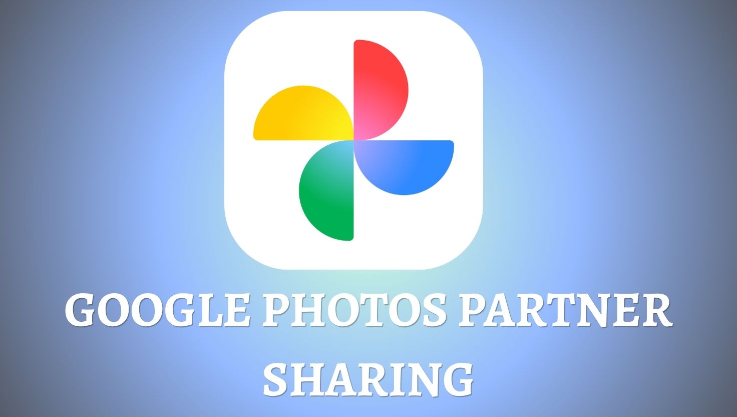 How to Set Up Google Photos Partner Sharing? [Complete Guide]