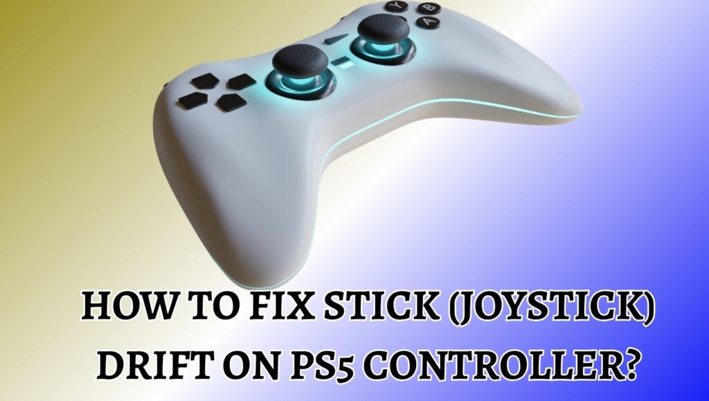 How to Fix Stick (Joystick) Drift on PS5 Controller