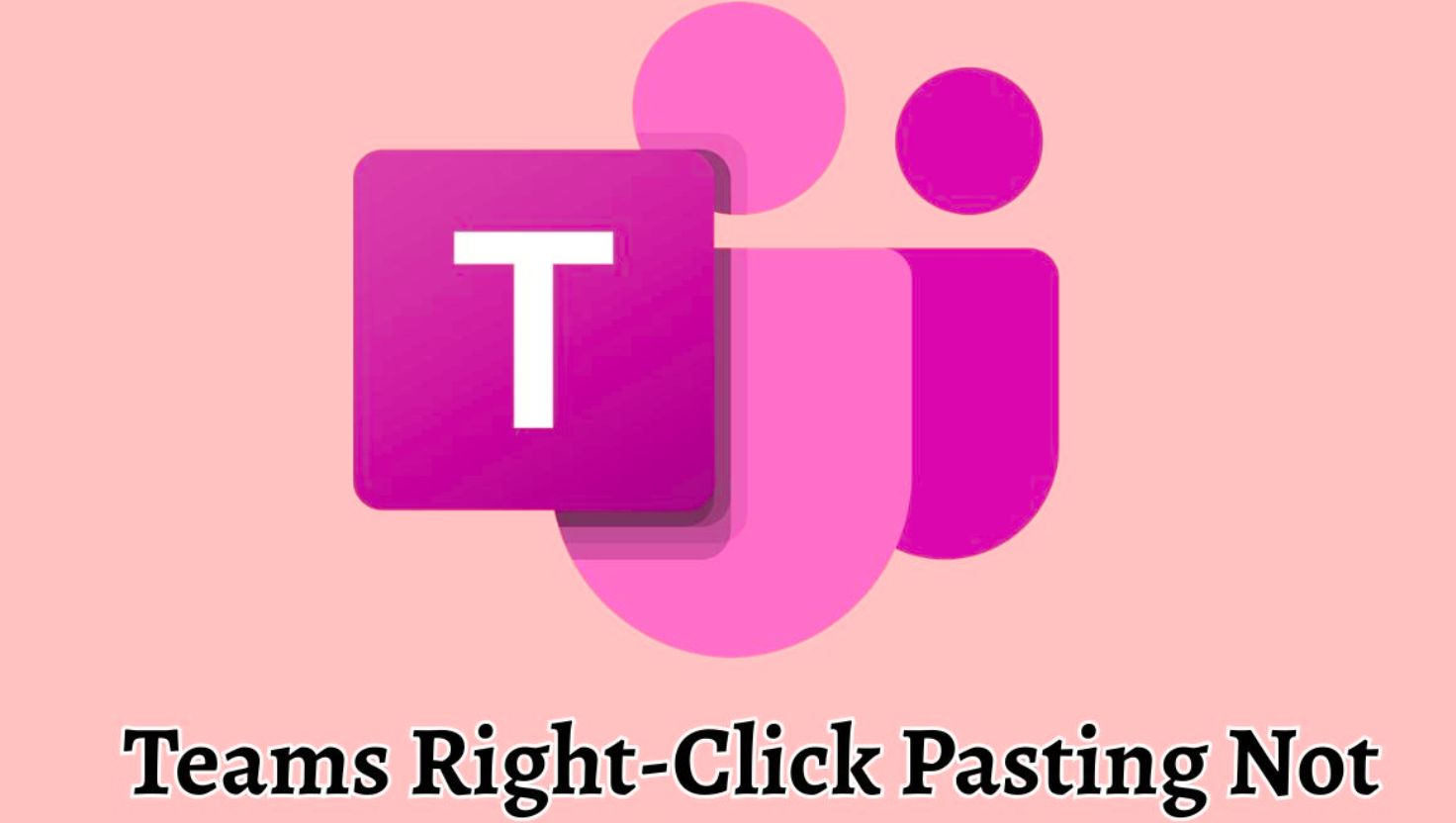 Teams Right Click Paste Not Working Post Edge Update [11 Fixes]