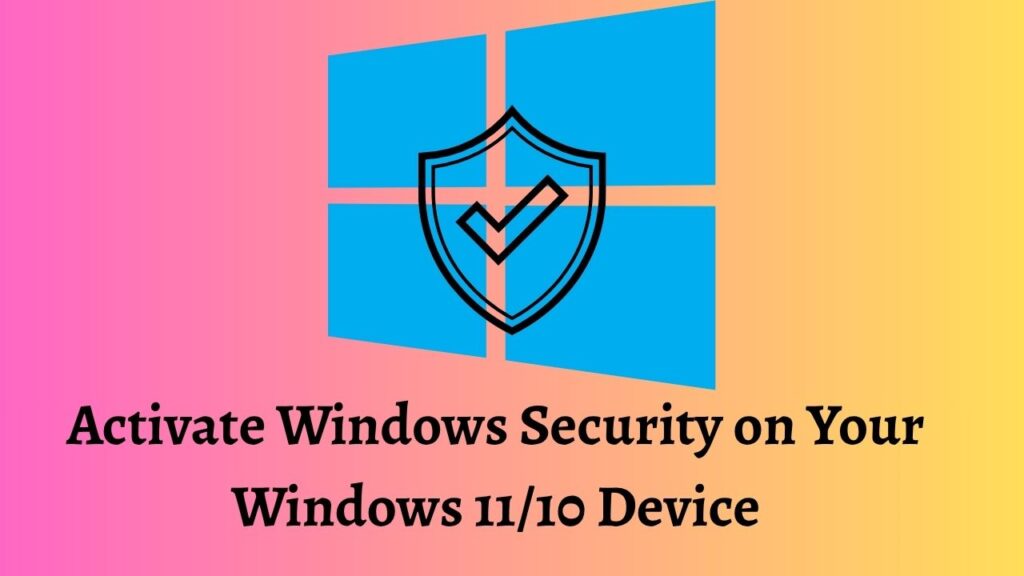 Activate Windows Security on Your Windows 11 10 Device