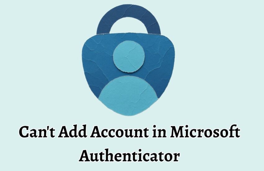 Can't Add Account in Microsoft Authenticator