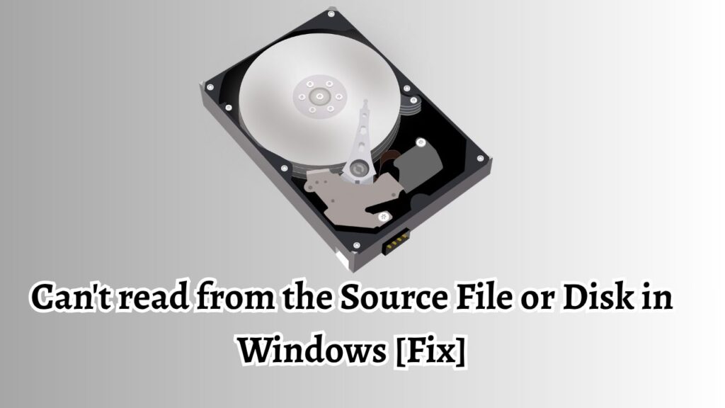 Can't read from the Source File or Disk in Windows [Fix]