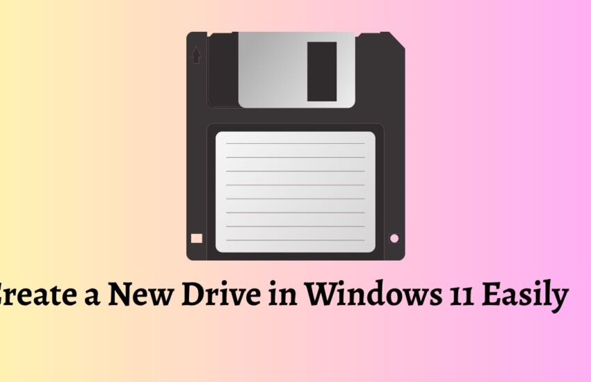 Create a New Drive in Windows 11 Easily