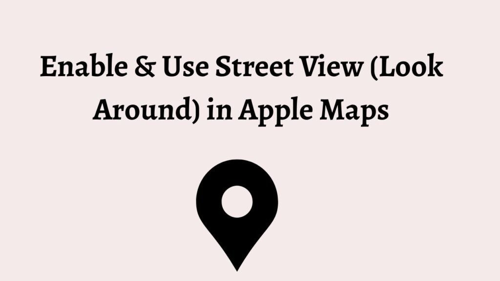 Enable & Use Street View (Look Around) in Apple Maps