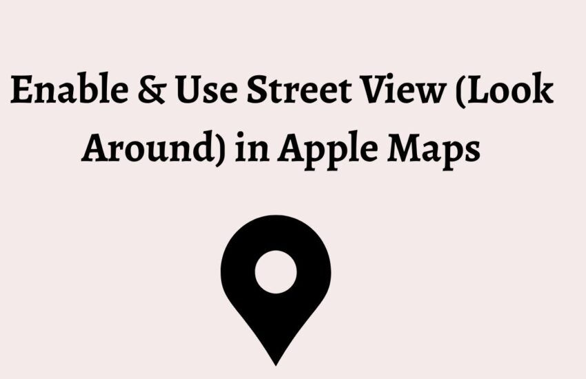 Enable & Use Street View (Look Around) in Apple Maps