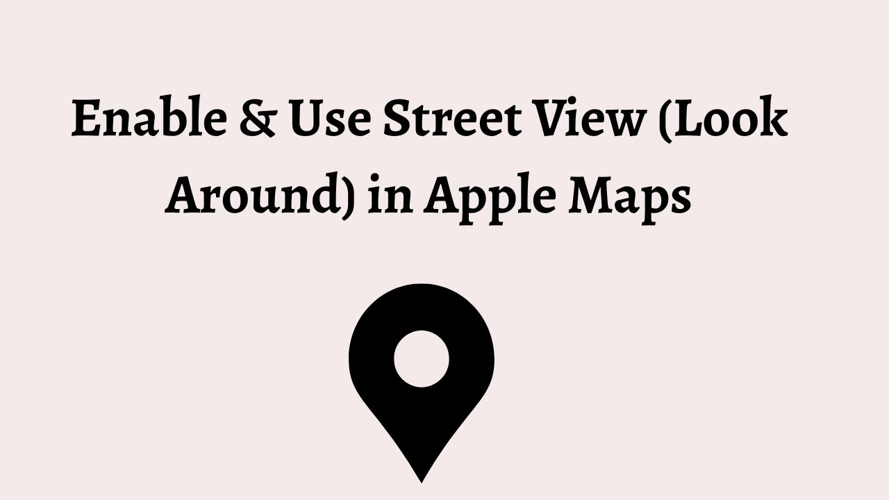 Enable & Use Street View (Look Around) in Apple Maps