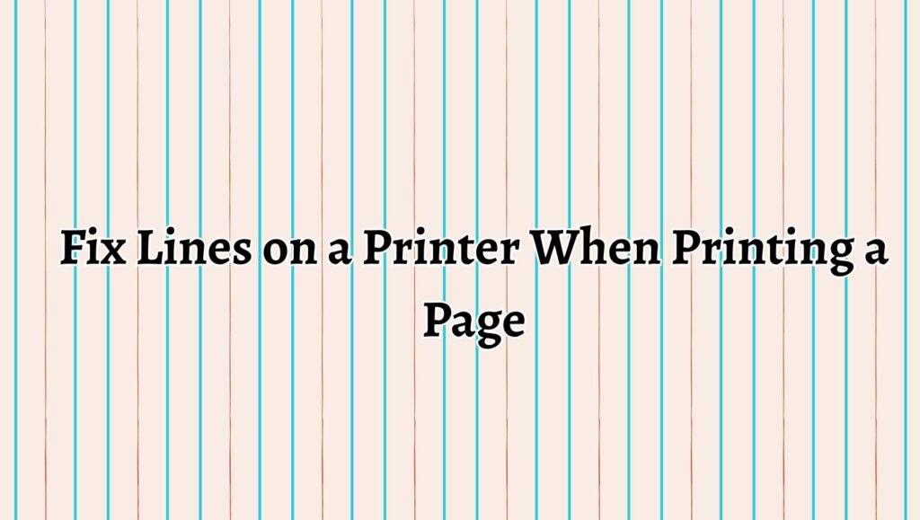 Fix Lines on a Printer When Printing a Page