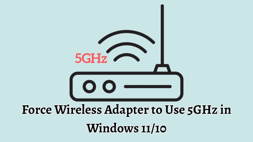 Force Wireless Adapter to Use 5GHz in Windows 11/10