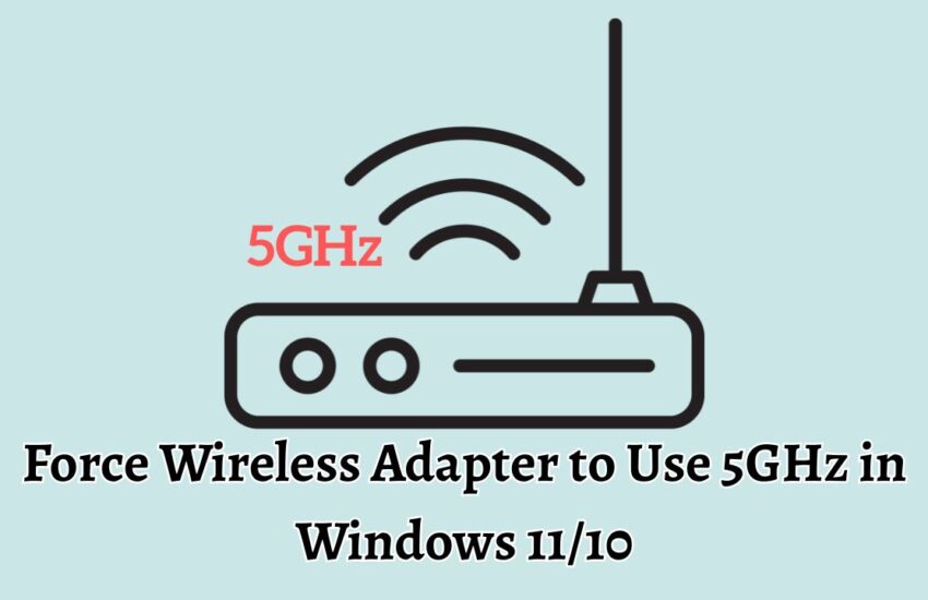 Force Wireless Adapter to Use 5GHz in Windows 11/10