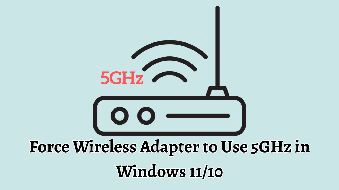 Force Wireless Adapter to Use 5GHz in Windows 11/10