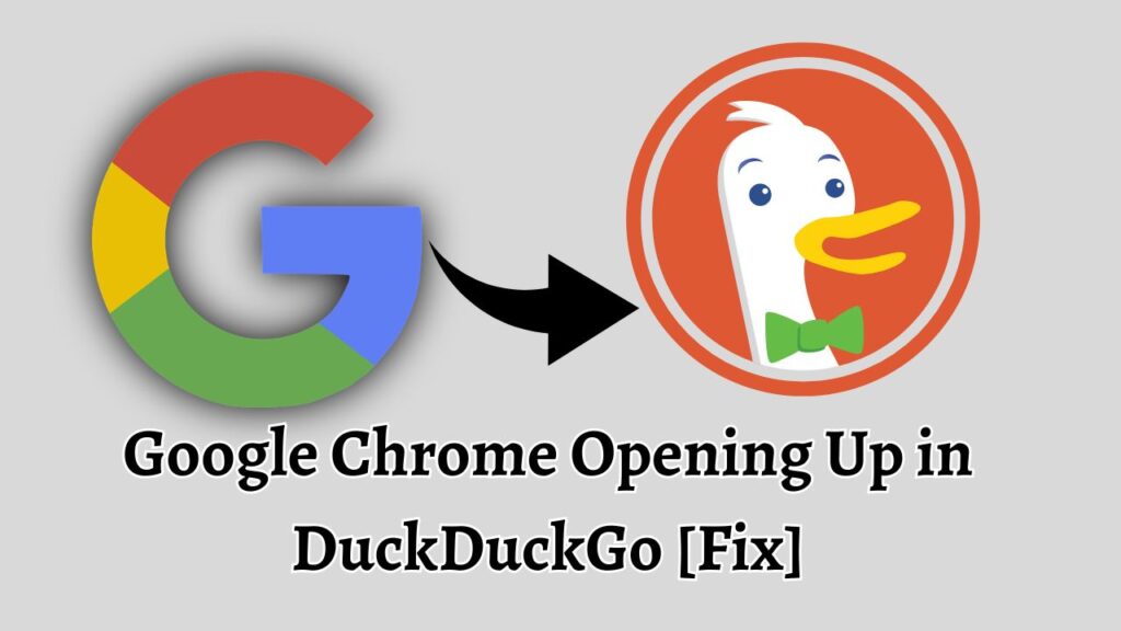 Google Chrome Opening Up in DuckDuckGo [Fix]