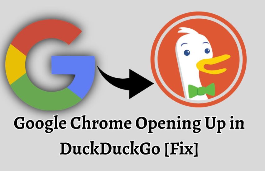 Google Chrome Opening Up in DuckDuckGo [Fix]