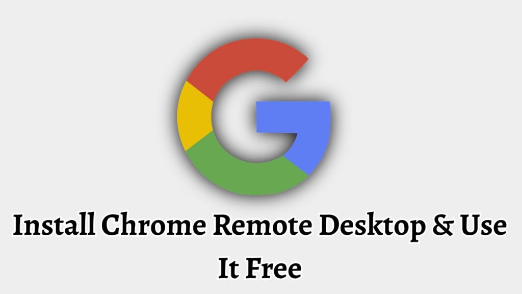 Install Chrome Remote Desktop & Use It Free
