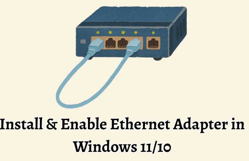 Install & Enable Ethernet Adapter in Windows 11 10