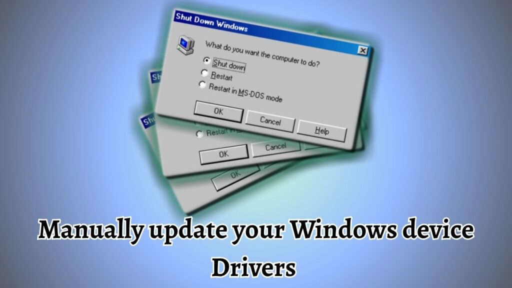 Manually update your Windows device Drivers 