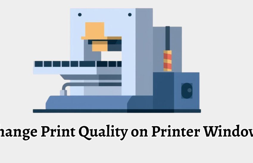 Poor Print Quality? Change Print Quality on Printer Windows 11/10