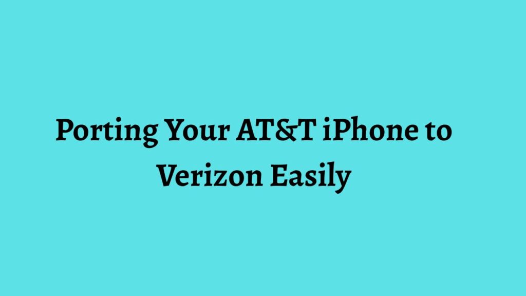 Porting Your AT&T iPhone to Verizon Easily