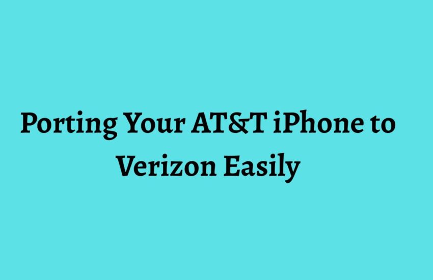 Porting Your AT&T iPhone to Verizon Easily