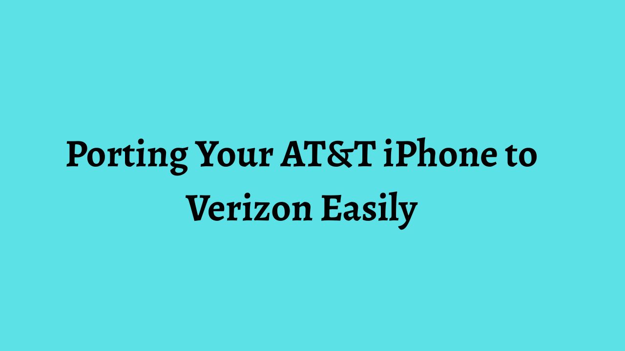 Porting Your AT&T iPhone to Verizon Easily
