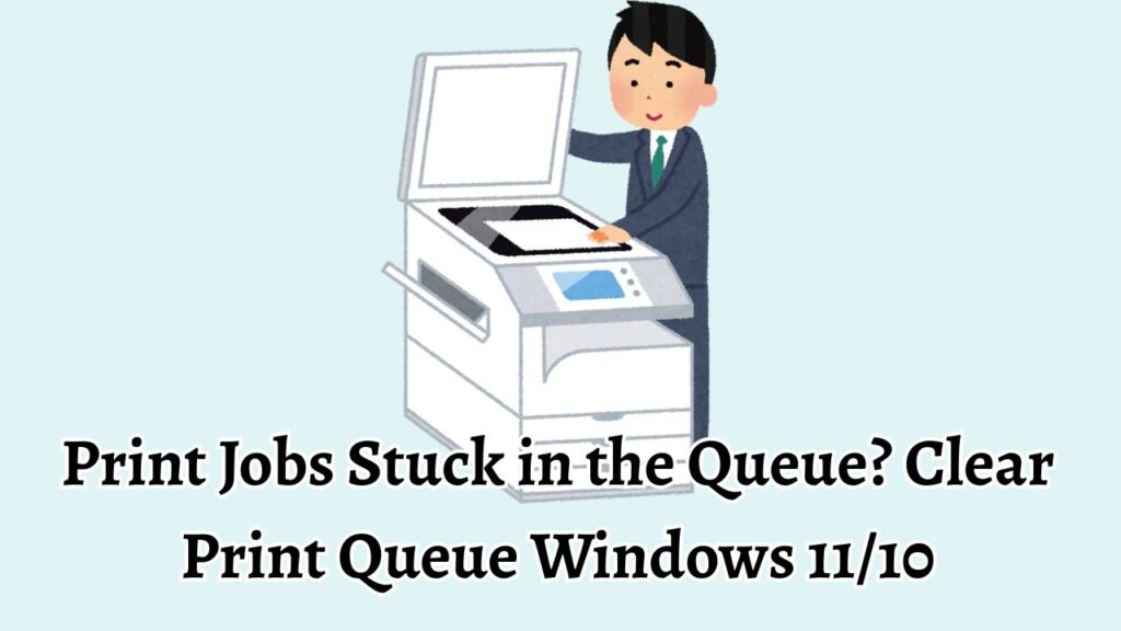 Print Jobs Stuck in the Queue Clear Print Queue Windows 1110