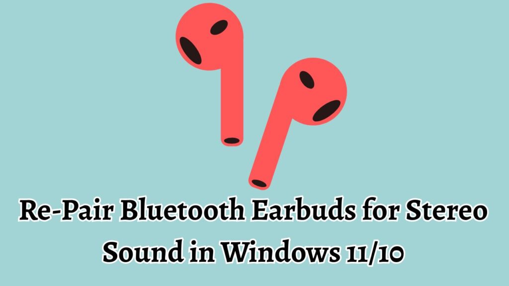 Re-Pair Bluetooth Earbuds for Stereo Sound in Windows