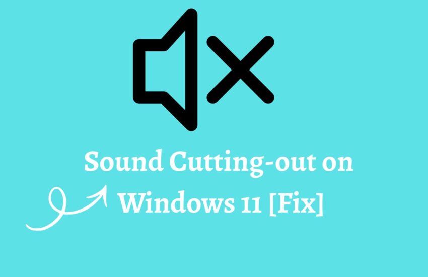 Sound Cutting-out on Windows 11 [Fix]