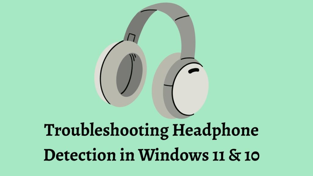 Troubleshooting Headphone Detection in Windows 11 & 10