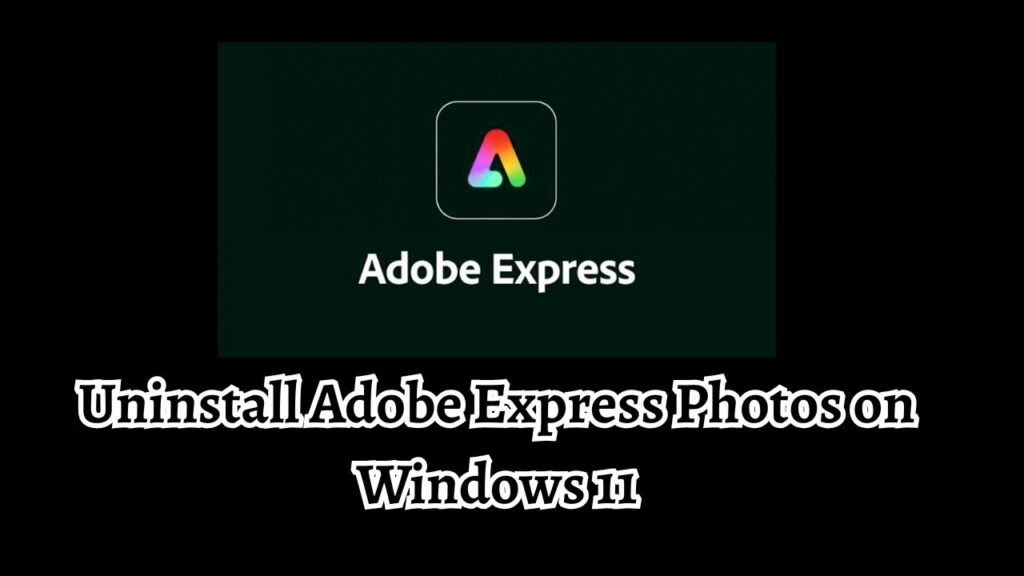 Uninstall Adobe Express Photos on Windows 11