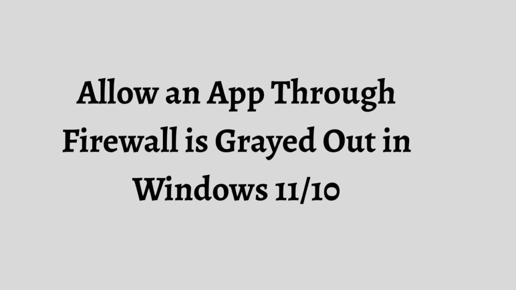 Allow an App Through Firewall is Grayed Out in Windows 11 or 10