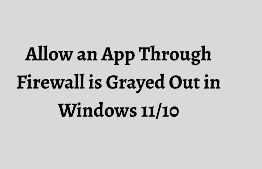 Allow an App Through Firewall is Grayed Out in Windows 11 or 10